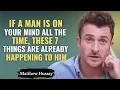 If a Man Is On Your Mind All The Time, These 7 Things Are Already Happening To Him | Matthew Hussey