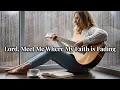 Download Lagu Lord, Meet Me Where My Faith is Fading | Acoustic Worship for Desperate Hope