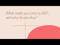 What made you come to ADP and why do you stay