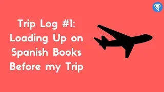 Trip Log #1: Loading Up on Spanish Books Before my Trip