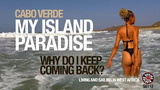 Cabo Verde My Island Paradise | Why I Keep Coming Back | Sailing West Africa | Season 6 | Episode 12