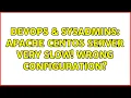 DevOps SysAdmins Apache CentOS Server very slow Wrong configuration