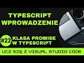 Ucz sie z VSCode Wprowadzenie do TypeScript Klasa Promise w TypeScript