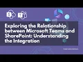 The Relationship between Microsoft Teams and SharePoint Understanding the Integration