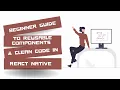 Beginner Guide to Reusable Components and Clean Code in React Native