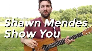 Shawn Mendes - Show You (Guitar Lesson) by Shawn Parrotte