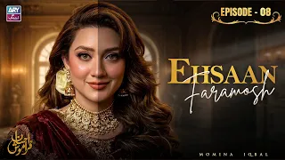 Ehsaan Faramosh Episode 8 | Momina Iqbal | ARY Zindagi Drama