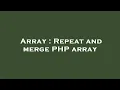 Array Repeat and merge PHP array