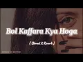 Bol Kaffara Kya Hoga _ Slowed X Reverb _ Song's 🎧