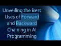 Unveiling the Best Uses of Forward and Backward Chaining in AI Programming