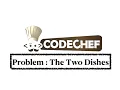 The Two Dishes - Problem Code Chef Daily Coding Practice