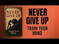Download Lagu Train Your Mind to Never Give Up (Audiobook)