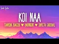 Download Lagu Tanishk Bagchi - Koi Naa (Lyrics) | From \