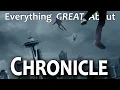 Everything GREAT About Chronicle