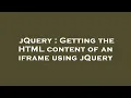 jQuery Getting the HTML content of an iframe using jQuery