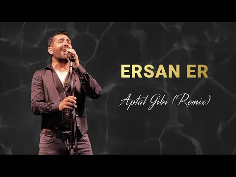 Download MP3 Ersan Er - Aptal Gibi (Remix)