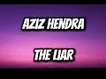 The Liar - Aziz Hendra (Lyrics)