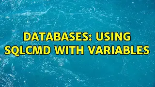 Databases Using SQLCMD with Variables