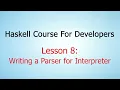 Haskell Course For Developers - Lesson 8 Writing a Parser for Interpreter