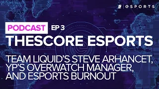 theScore esports Podcast: Episode 3 w/ Steve Arhancet and Team YP