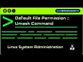 Lesson 27 - Default File Permission Umask command