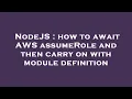 NodeJS how to await AWS assumeRole and then carry on with module definition