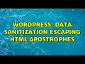 Wordpress Data sanitization escaping HTML apostrophes