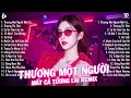 Download Lagu Thương Một Người Mà Mất Cả Tương Lai Remix ♫ BXH Nhạc Trẻ EDM Hot Tiktok TRIỆU VIEW - EDM Hot Trend