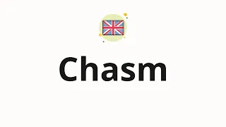 How to pronounce Chasm
