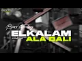 Lagu DJ ELKALAM X ALA BALI || BASS STEERING !!
