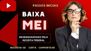Quais os passos iniciais para dar baixa no CNPJ do MEI desenquadrado