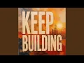 KEEP BUILDING