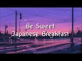 Download Lagu Be Sweet   Japanese Breakfast Lyrics