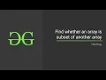 Find whether an array is subset of another array GeeksforGeeks