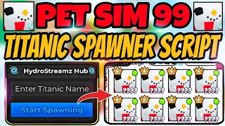 NEW PET SIMULATOR 99 TITANIC SPAWNER SCRIPT NEW UPDATE