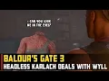Headless Karlach confronts Wyll Baldur s Gate 3