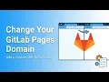 How to Change GitLab Pages Domain Name After Hosting a Static Website