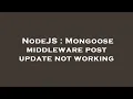 NodeJS Mongoose middleware post update not working