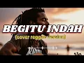 Lagu PADI - BEGITU INDAH (COVER REGGAE VERSI )