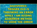 Salesforce Trigger old is Throwing an error While i am adding addError method to show the error