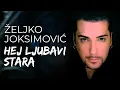 Download Lagu Željko Joksimović - Hej ljubavi stara [Official Music Audio 2002]