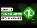 How To Change Primary Admin In QuickBooks