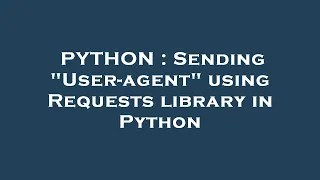 PYTHON Sending User-agent using Requests library in Python