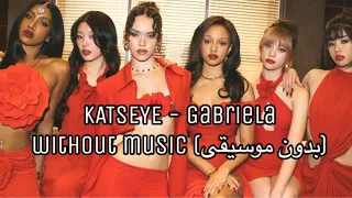 KATSEYE Gabriela بدون موسيقى Without Music  KATSEYE Gabriela بدون موسيقى Without Music