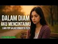 Download Lagu DALAM DIAM AKU MENCINTAIMU | Lagu Galau Sedih Romantis 2025