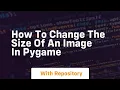 How to change the size of an image in pygame