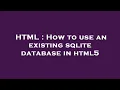 HTML How to use an existing sqlite database in html5