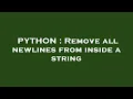PYTHON Remove all newlines from inside a string