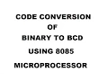 CODE CONVERSION OF BINARY TO BCD NUMBER USING 8085 MICROPROCESSOR