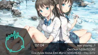 Download 「NIGHTCORE」 Cico, Ayuse Kozue, Emii Maria, NERDHEAD - Hey Girlz MP3